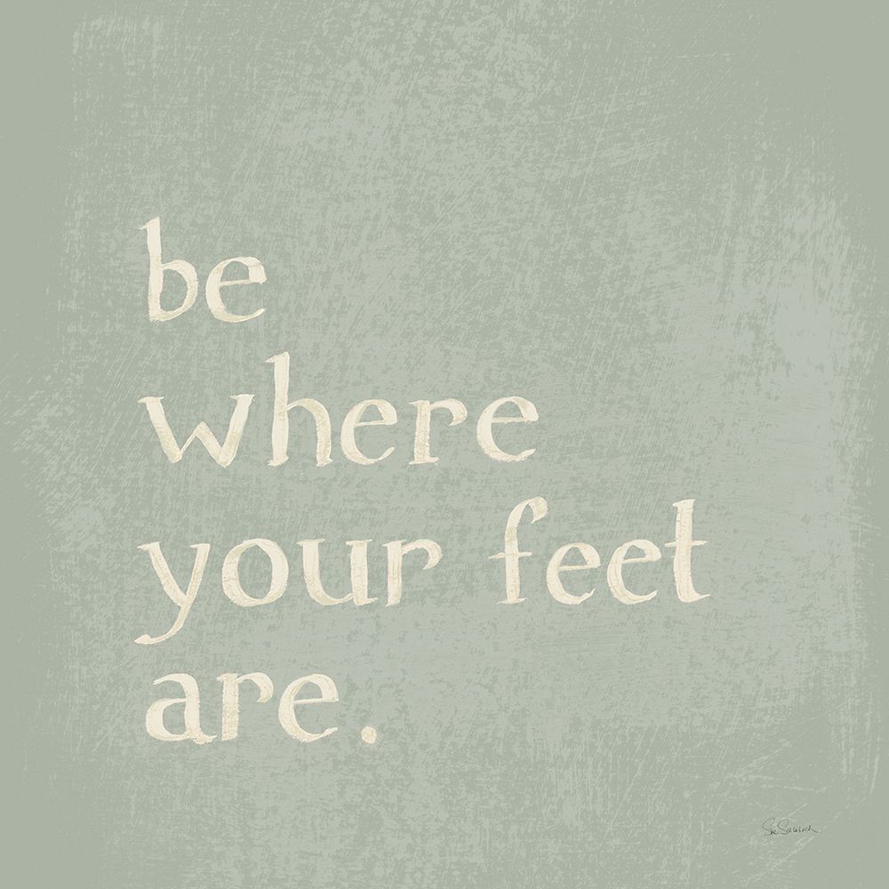 Be Where Your Feet Are art print by Sue Schlabach for $57.95 CAD