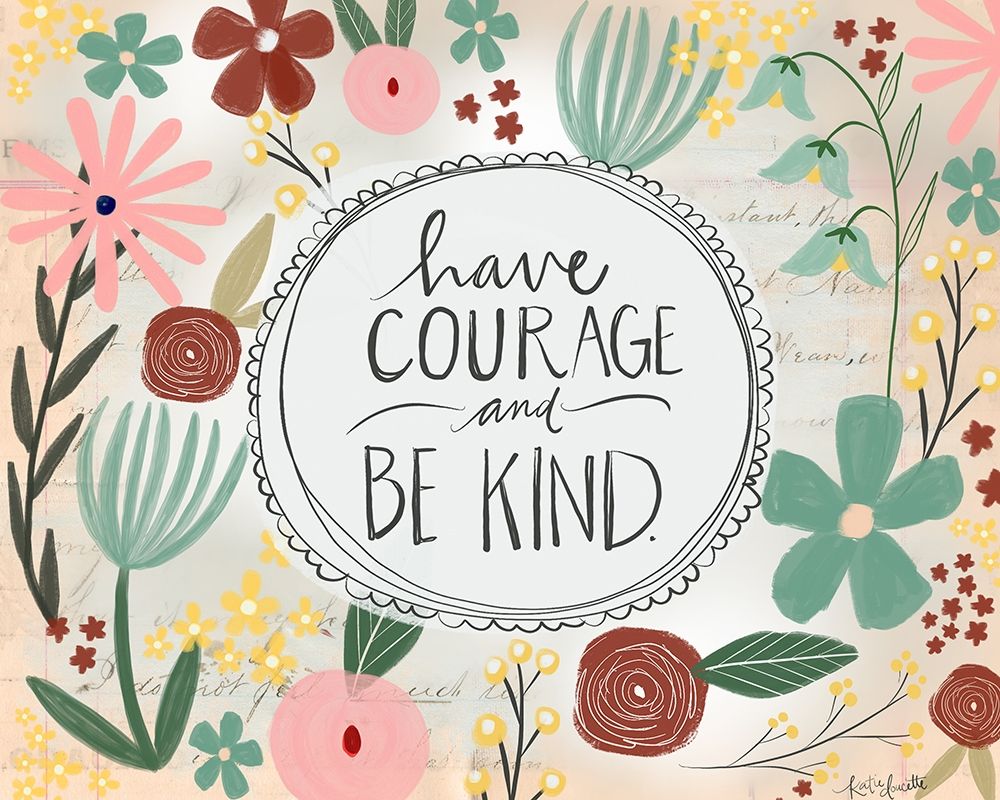 Have the Courage to be Kind art print by Katie Doucette for $63.95 CAD