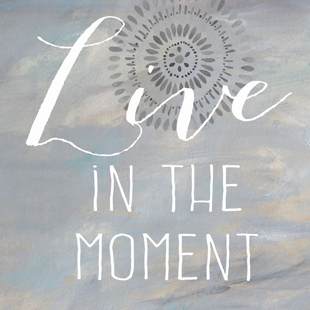 Live in the Moment art print by Cynthia Coulter for $57.95 CAD