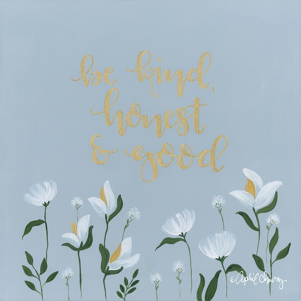 Be Kind, Honest and Good  art print by April Chavez for $57.95 CAD