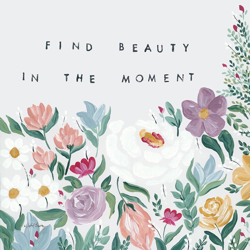 Find Beauty in the Moment Floral art print by April Chavez for $57.95 CAD