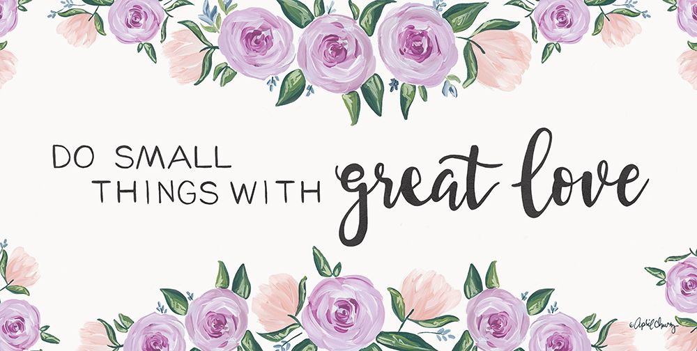 Do Small Things with Great Love art print by April Chavez for $57.95 CAD