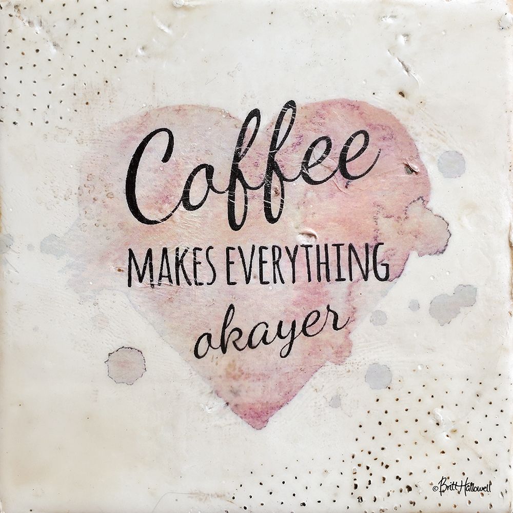 Coffee Makes Everything Okayer art print by Britt Hallowell for $57.95 CAD