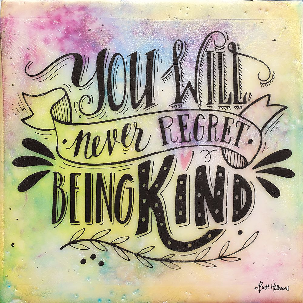 Never Regret Being Kind art print by Britt Hallowell for $57.95 CAD