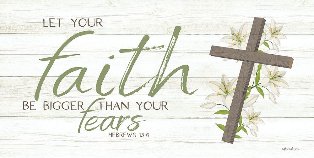 Let Your Faith Be Bigger Than Your Fears art print by Susie Boyer for $57.95 CAD