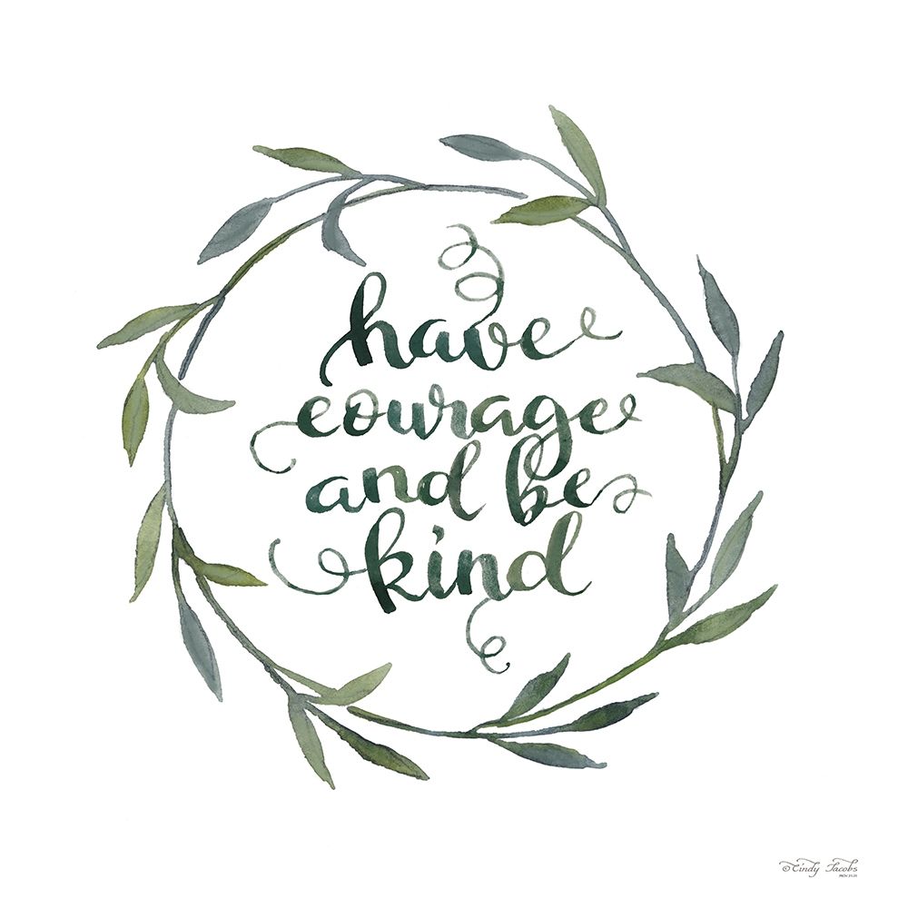 Have Courage and Be Kind art print by Cindy Jacobs for $57.95 CAD