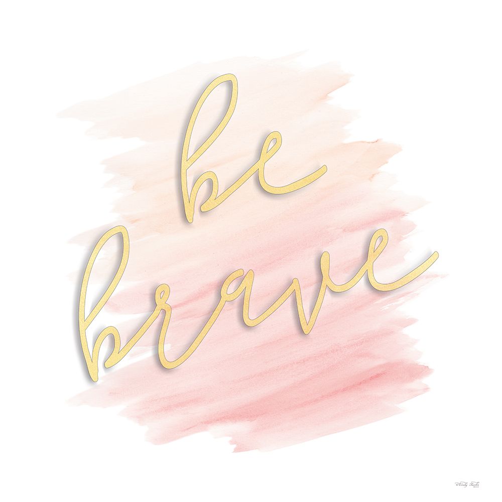 Be Brave art print by Cindy Jacobs for $57.95 CAD