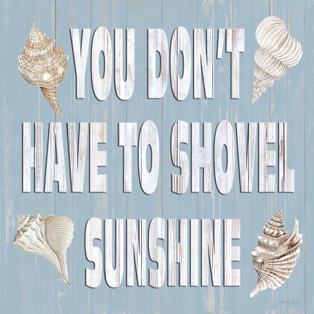 You Dont Have to Shovel Sunshine art print by Cindy Jacobs for $57.95 CAD