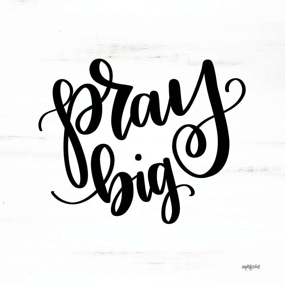 Pray Big art print by Imperfect Dust for $57.95 CAD