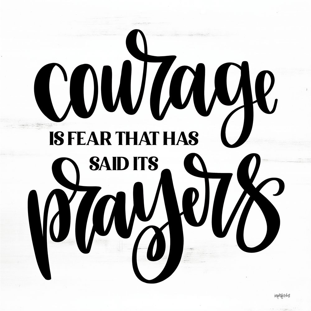 Courage is Fear That Has Said Its Prayers art print by Imperfect Dust for $57.95 CAD