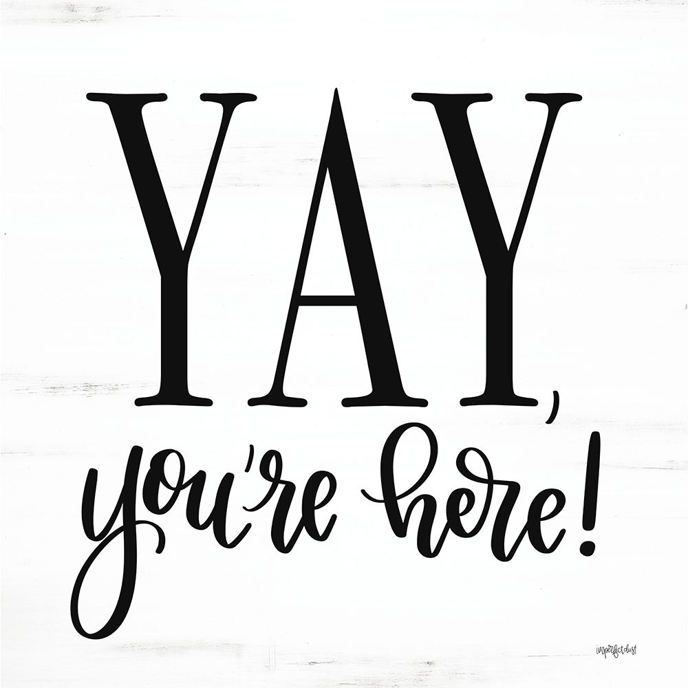 Yay-Youre Here! art print by Imperfect Dust for $57.95 CAD