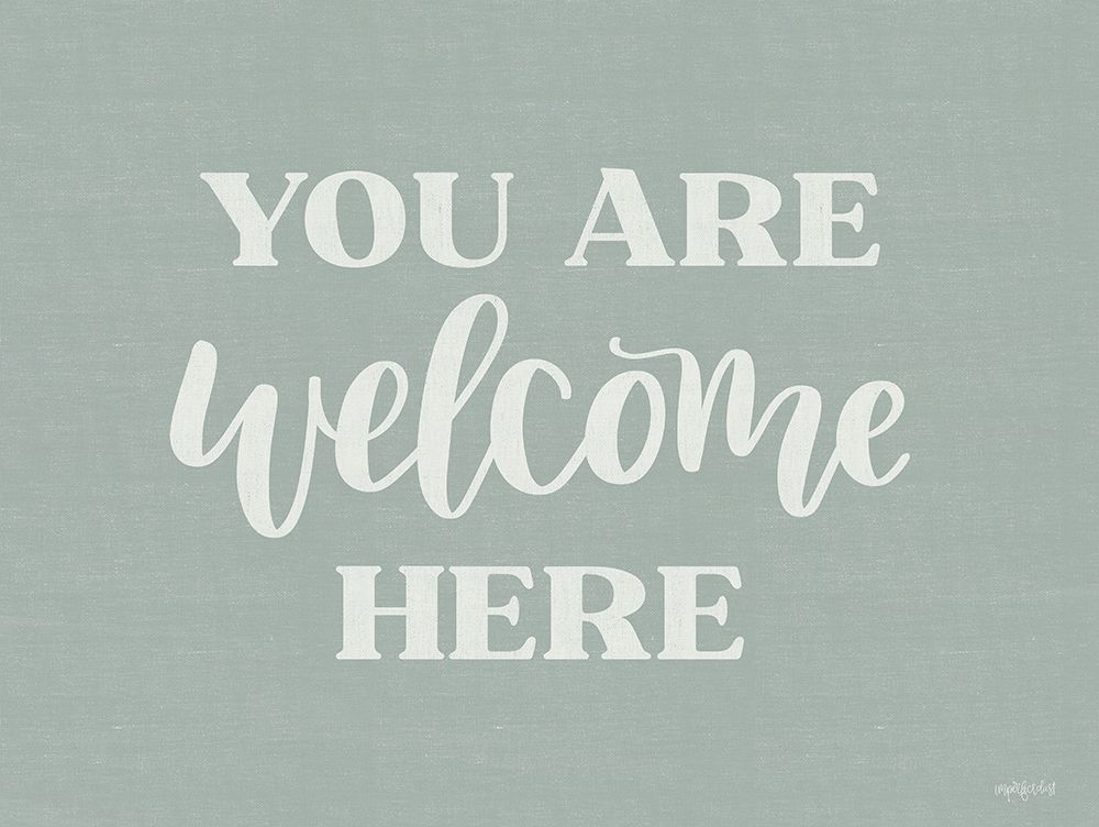 You Are Welcome Here art print by Imperfect Dust for $57.95 CAD