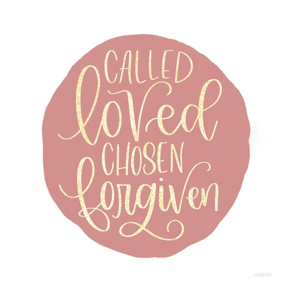 Called-Loved-Chosen-Forgiven art print by Imperfect Dust for $57.95 CAD