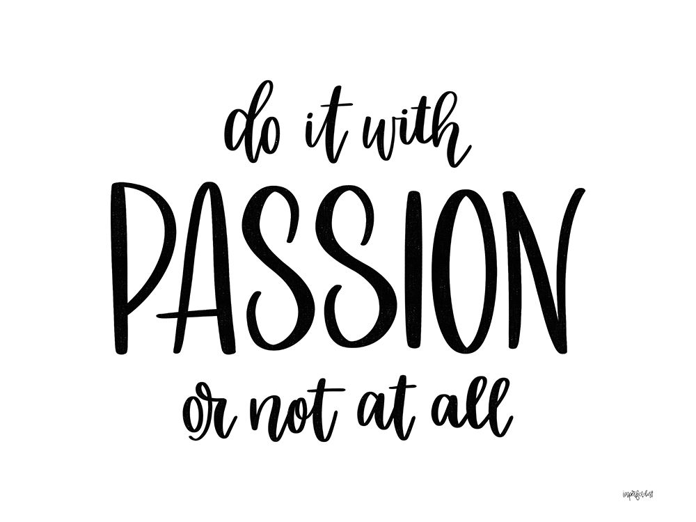Do It With Passion art print by Imperfect Dust for $57.95 CAD