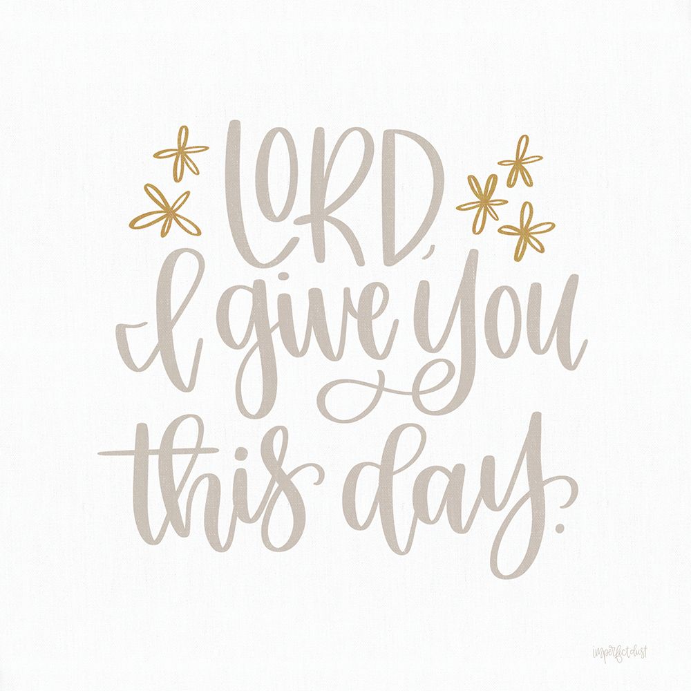 Lord I Give You This Day art print by Imperfect Dust for $57.95 CAD