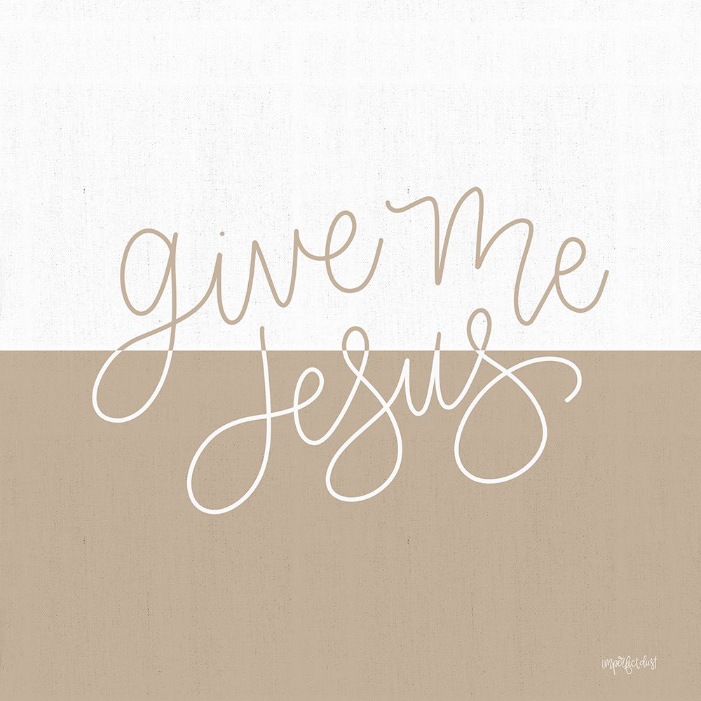 Give Me Jesus art print by Imperfect Dust for $57.95 CAD