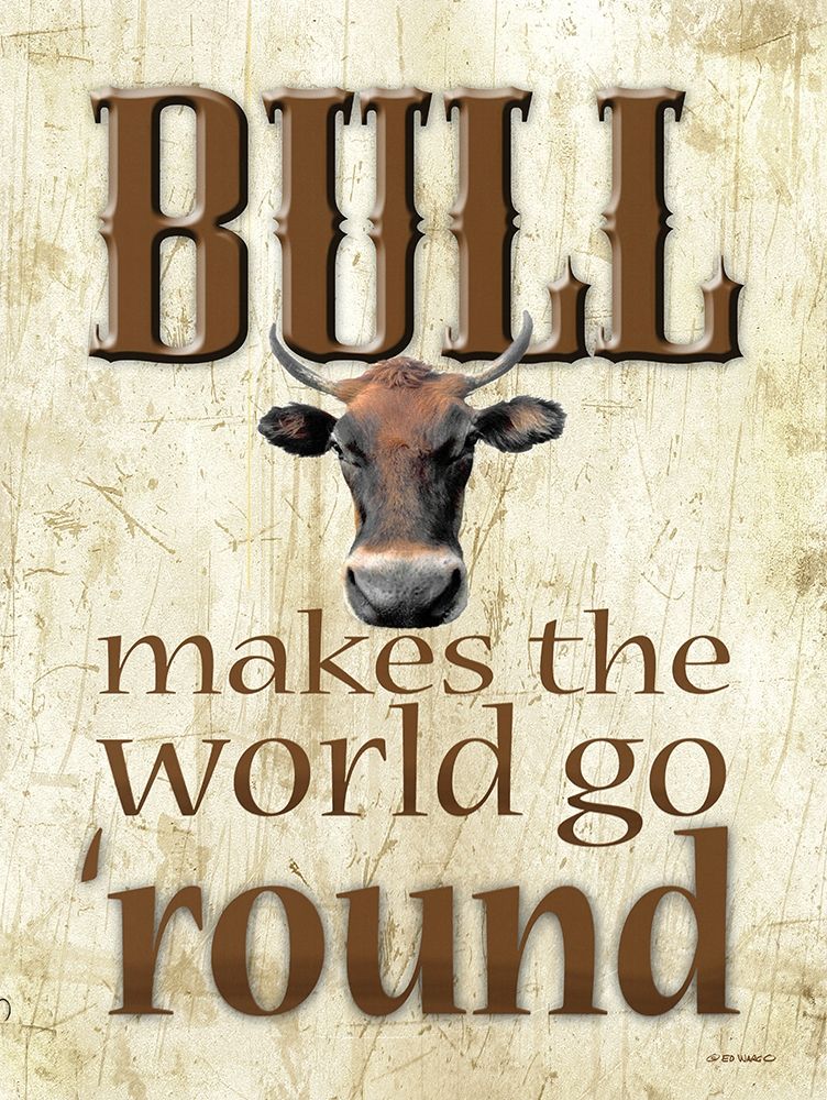 Bull Makes the World Go Round art print by Ed Wargo for $57.95 CAD