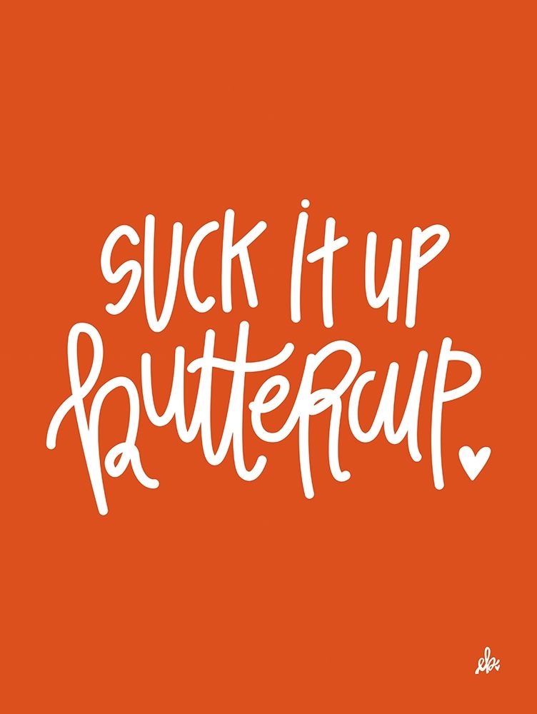 Suck it Up Buttercup    art print by Erin Barrett for $57.95 CAD