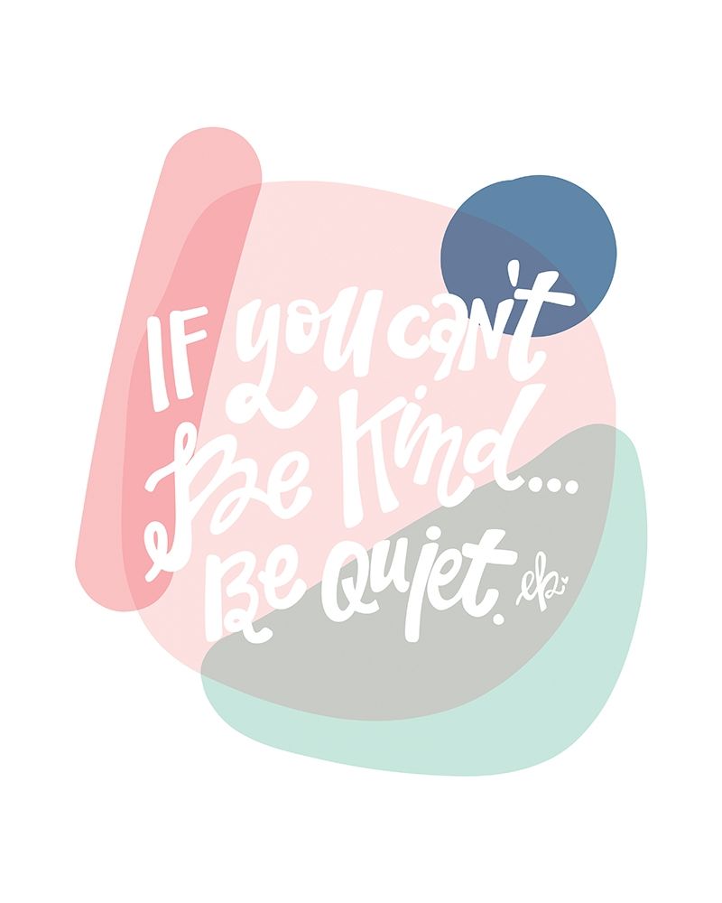 Be Kind or Be Quiet  art print by Erin Barrett for $57.95 CAD