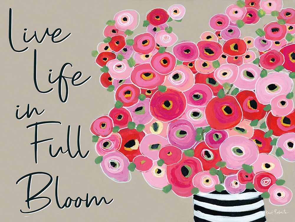 Live Life in Full Bloom art print by Kait Roberts for $57.95 CAD