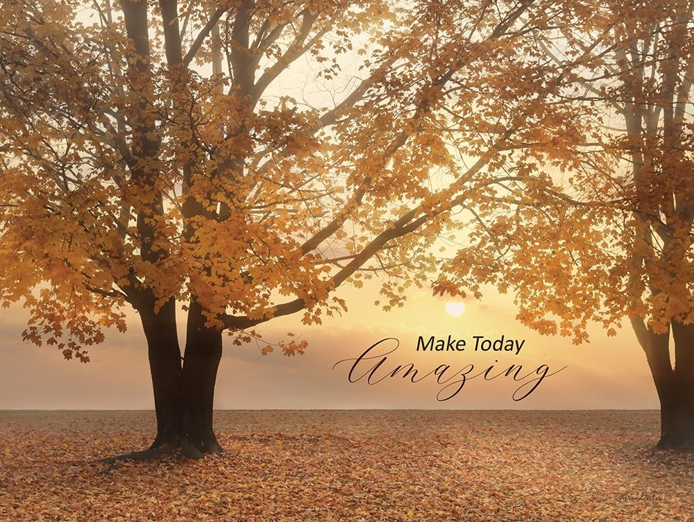 Make Today Amazing art print by Lori Deiter for $57.95 CAD