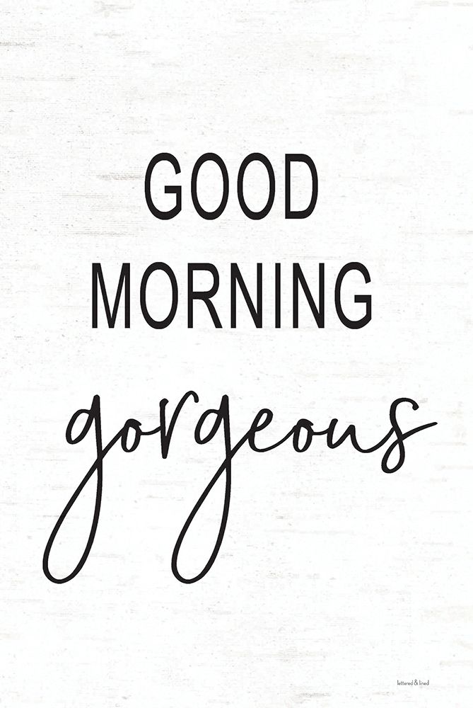 Good Morning Gorgeous art print by Lettered and Lined for $57.95 CAD