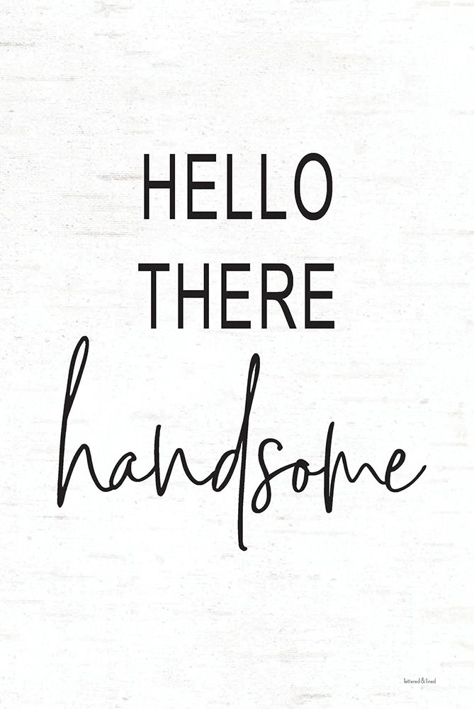 Hello There Handsome art print by Lettered and Lined for $57.95 CAD