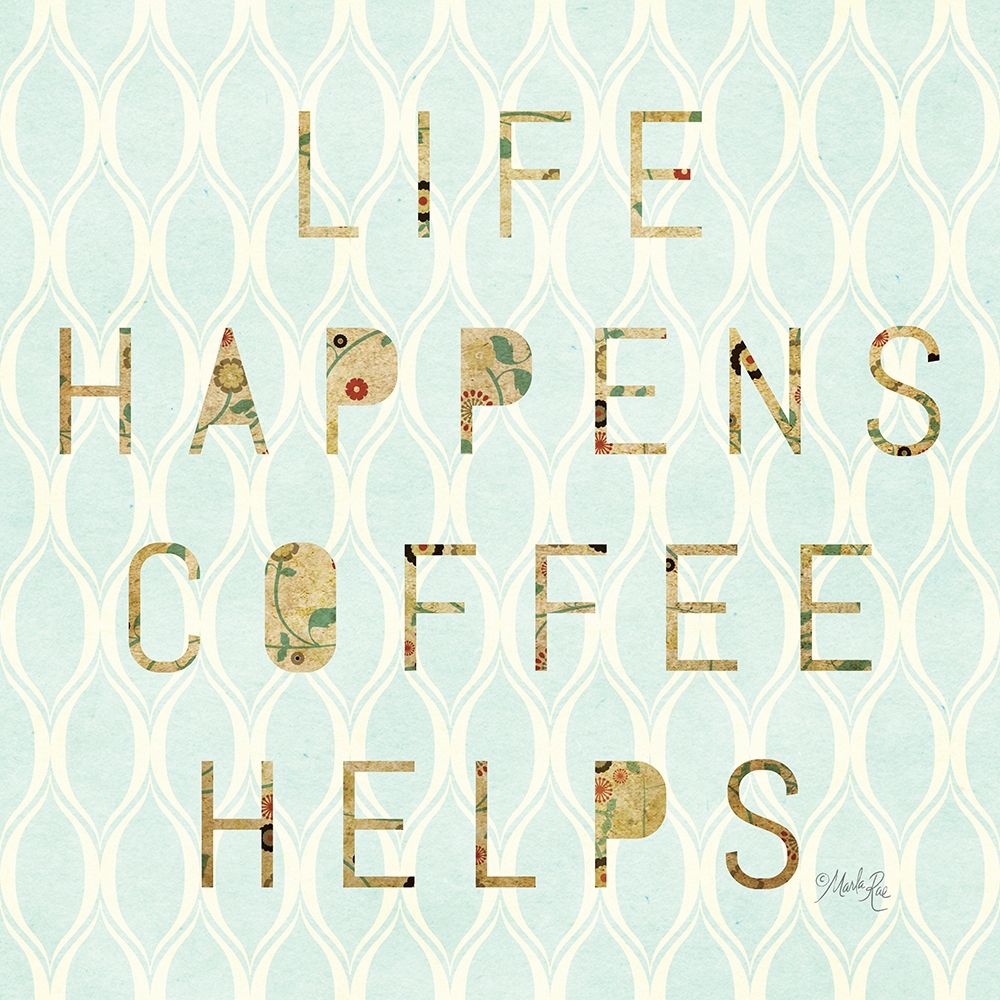 Life Happens - Coffee Helps art print by Marla Rae for $57.95 CAD