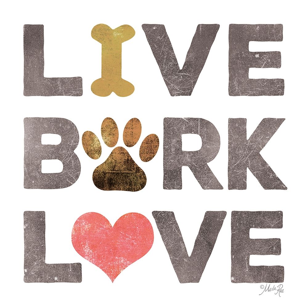 Live, Bark, Love art print by Marla Rae for $57.95 CAD