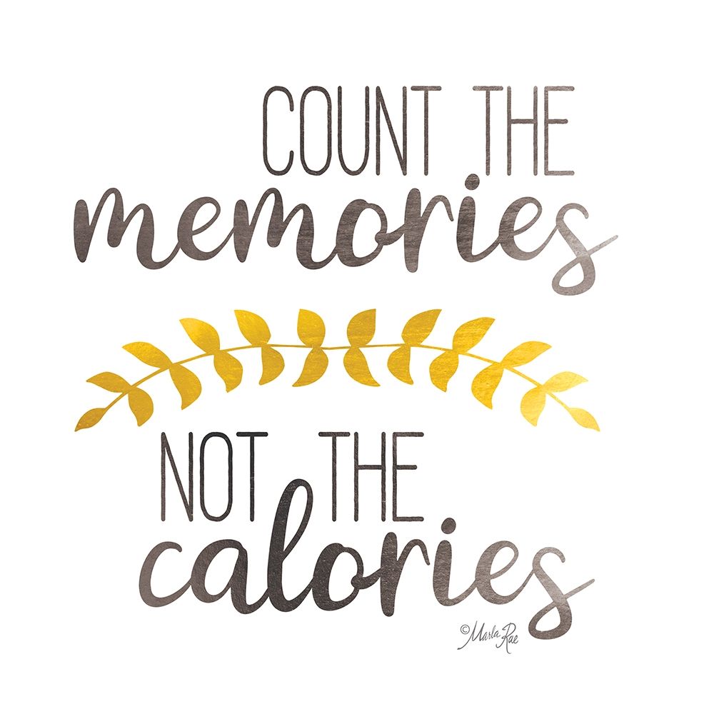 Count Memories Not Calories    art print by Marla Rae for $57.95 CAD