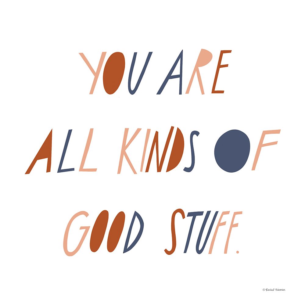You Are All Kinds of Good Stuff art print by Rachel Nieman for $57.95 CAD