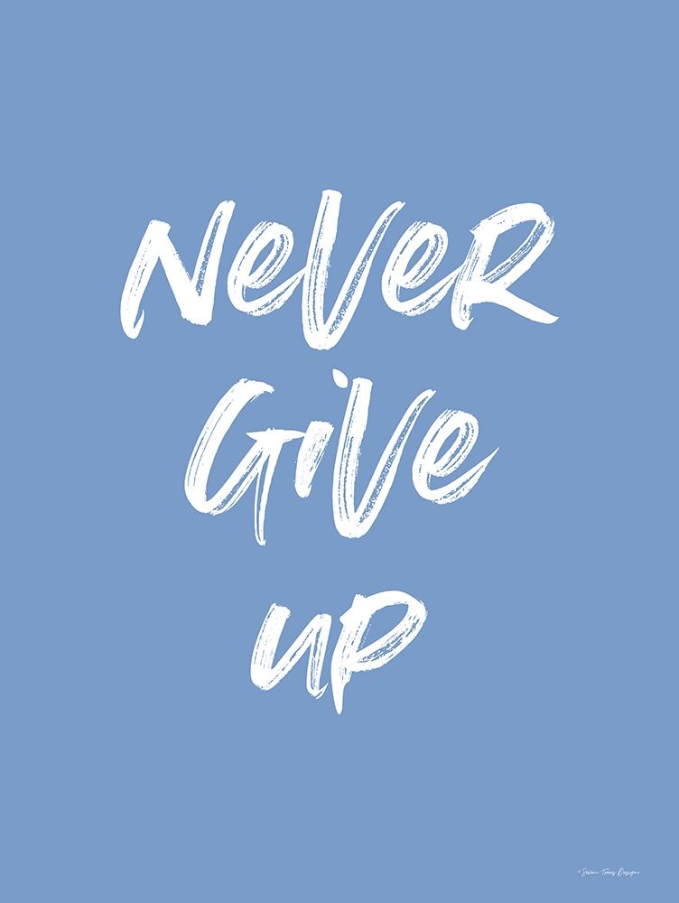 Never Give Up art print by Seven Trees Design for $57.95 CAD