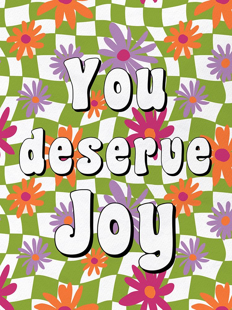 You Deserve Joy art print by Ann Bailey for $57.95 CAD