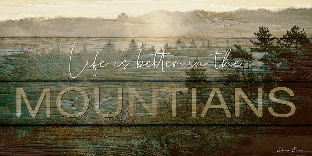 Life is Better in the Mountains art print by Denise Brown for $57.95 CAD