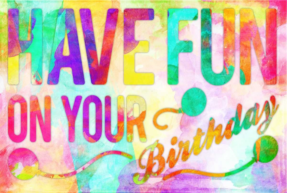 Have Fun On Your Bday art print by Enrique Rodriquez Jr. for $57.95 CAD