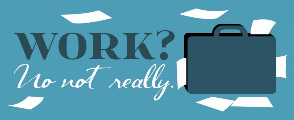 Work No Not Really art print by Jace Grey for $57.95 CAD