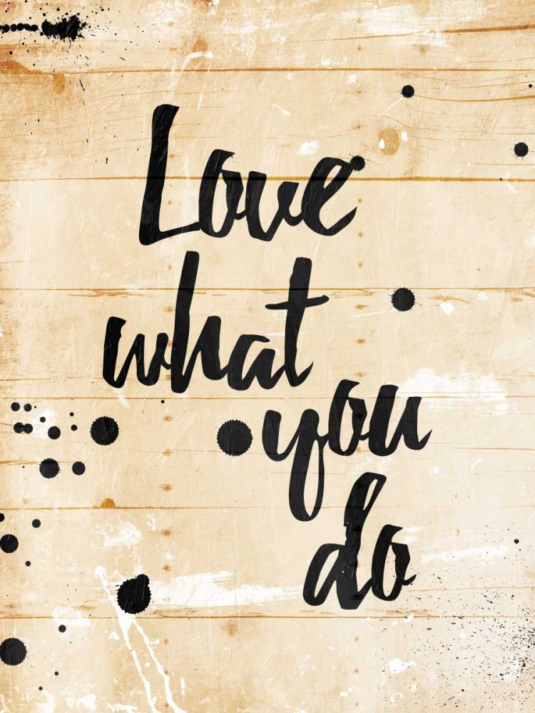 Love What You Do art print by Jace Grey for $57.95 CAD