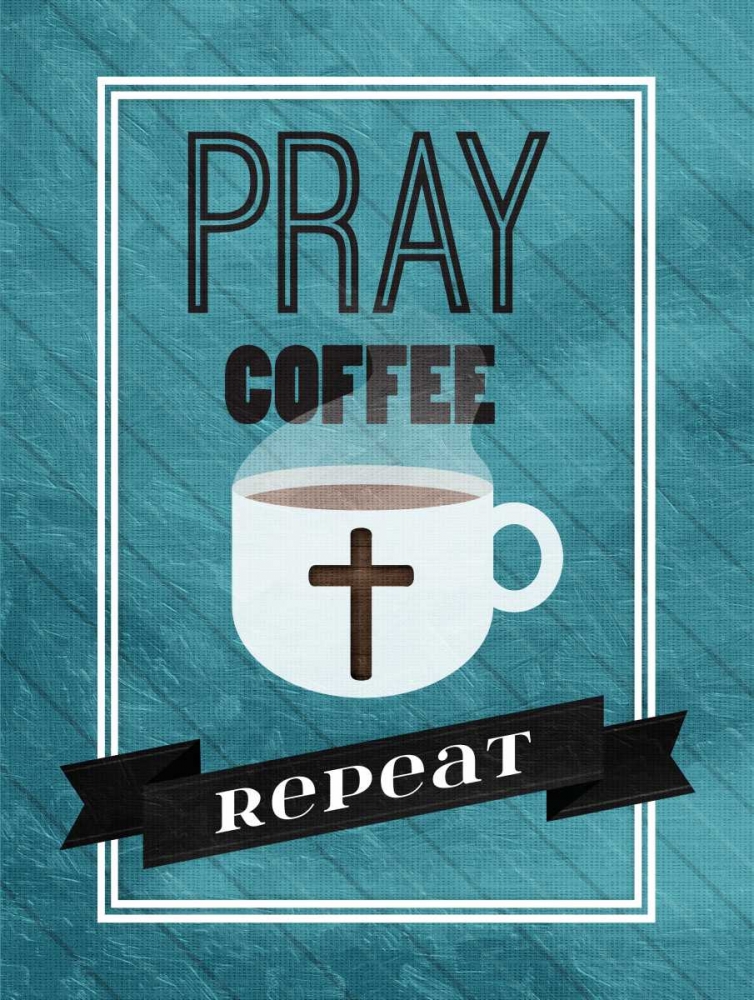 Pray Coffee Repeat art print by Jace Grey for $57.95 CAD