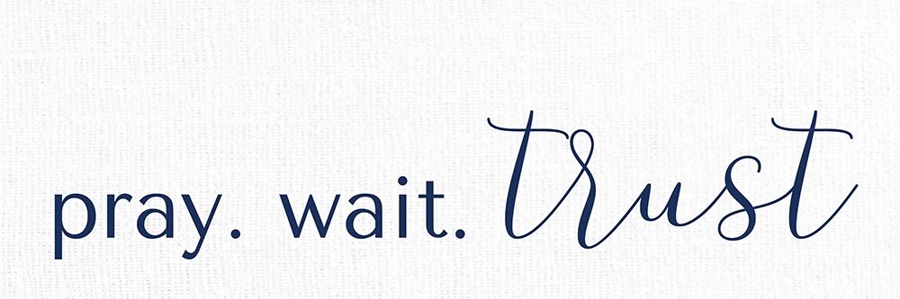 Pray Wait Trust art print by Kimberly Allen for $57.95 CAD