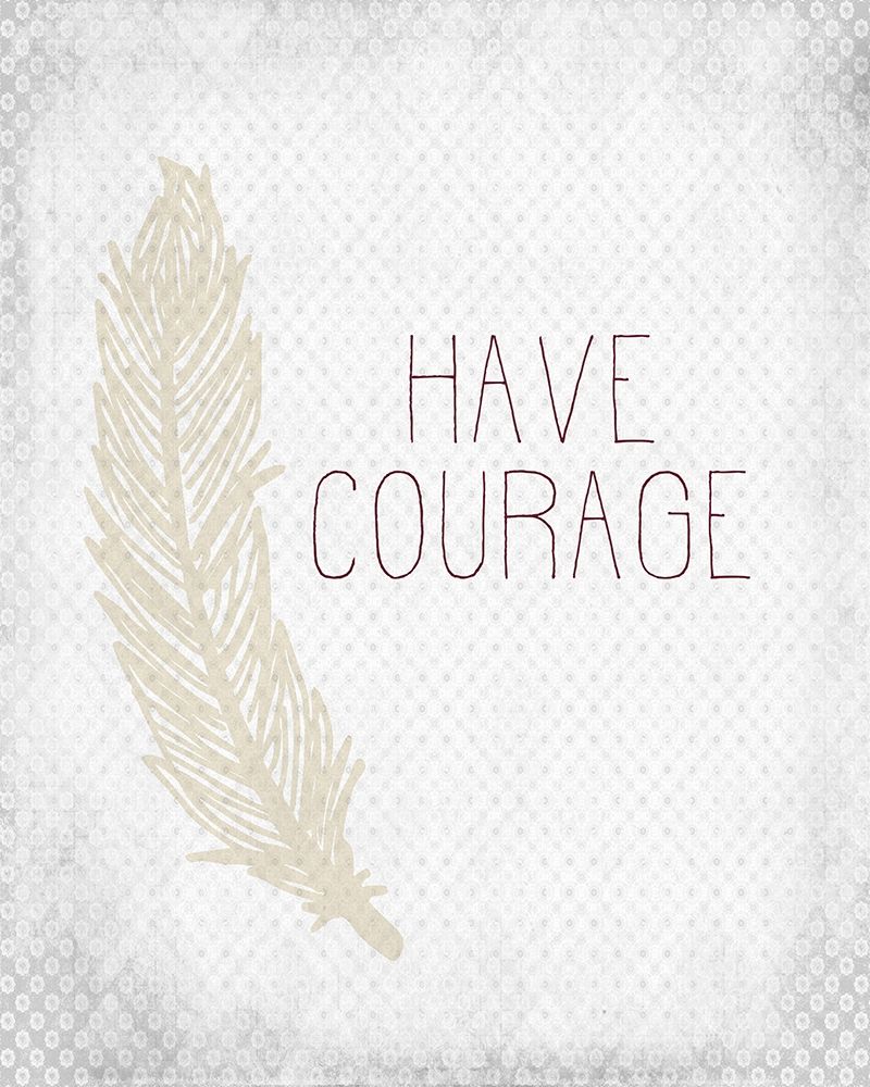 Have Courage 1 art print by Kimberly Allen for $57.95 CAD