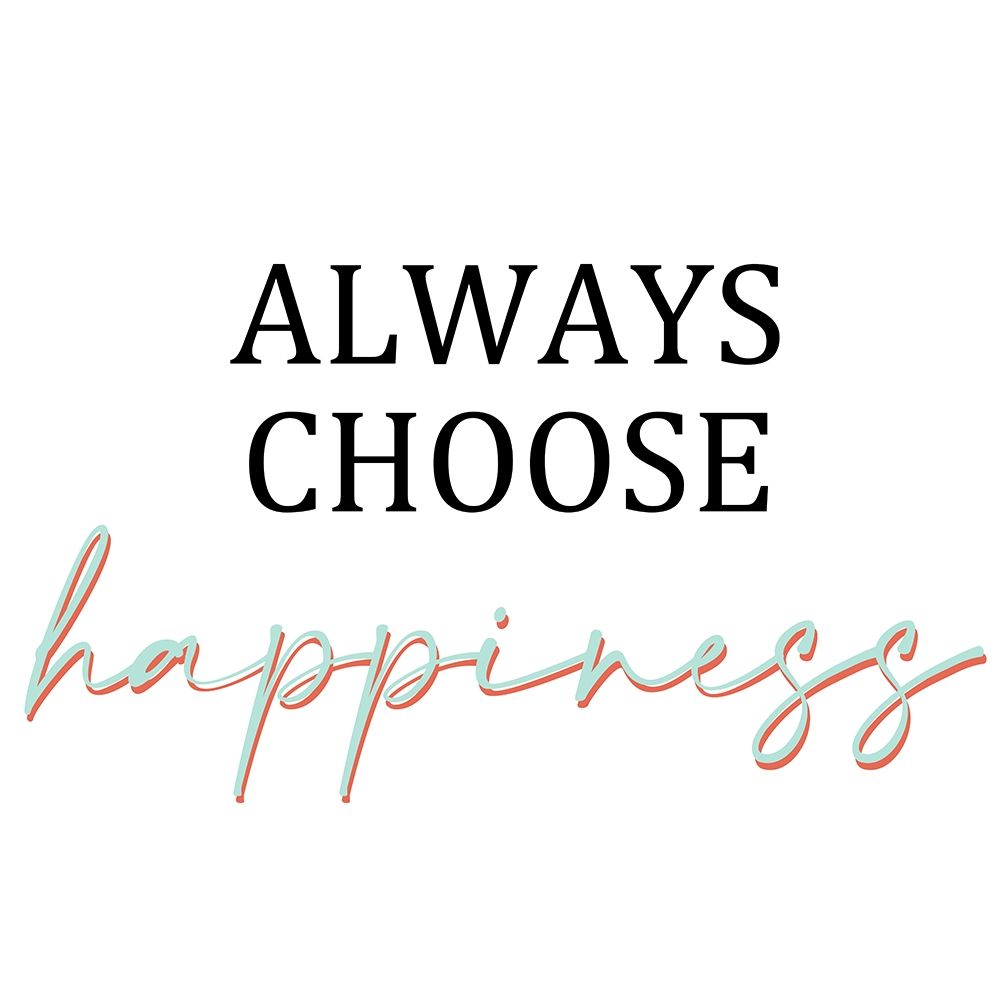 Always Choose Happiness art print by Kimberly Allen for $57.95 CAD