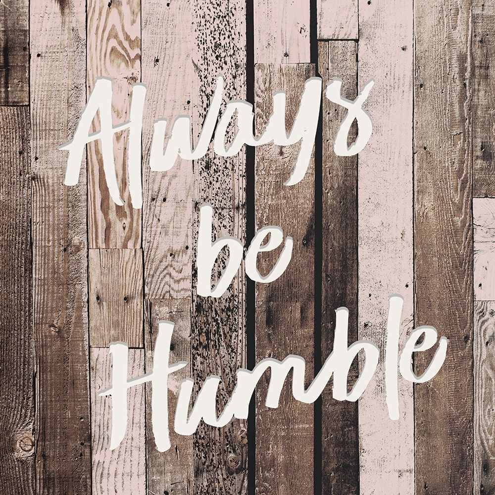 Be Humble art print by Kimberly Allen for $57.95 CAD