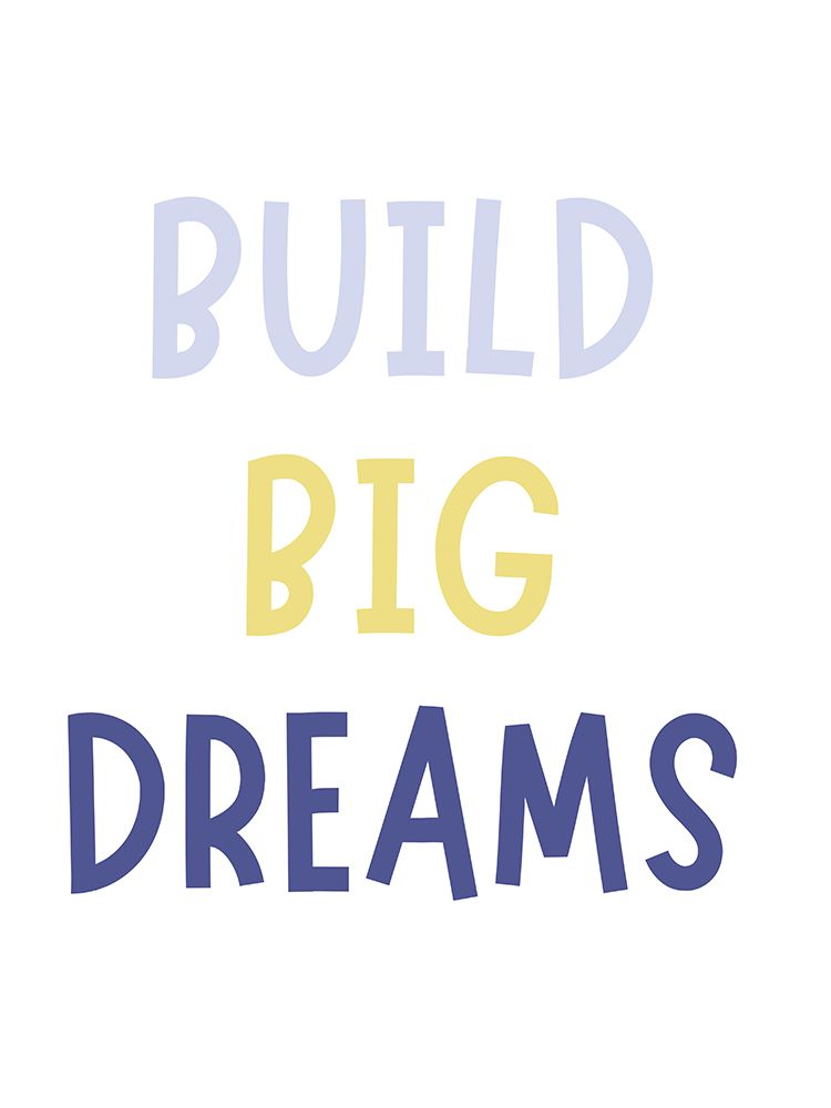 Build Big Dreams art print by Katie Griggs for $57.95 CAD