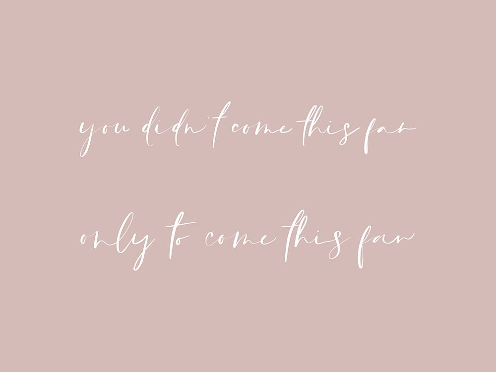 You Didnt Come this Far 2 art print by Leah Straatsma for $57.95 CAD