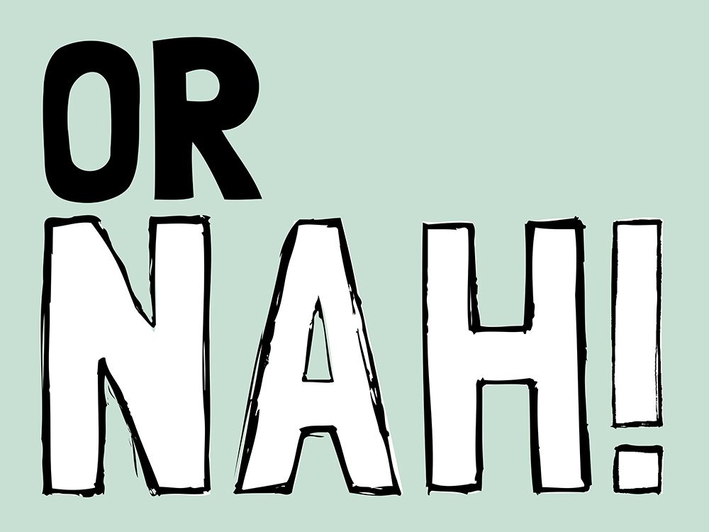 Or Nah art print by Marcus Prime for $57.95 CAD