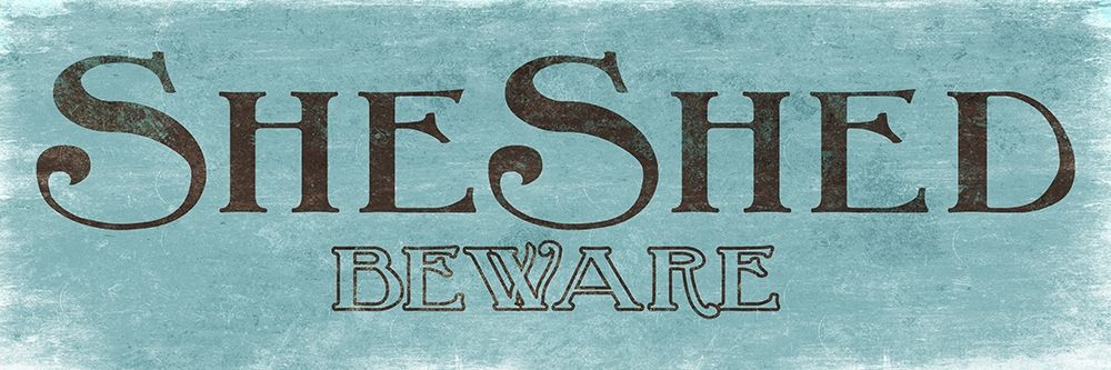 She Shed and Beware art print by Milli Villa for $57.95 CAD