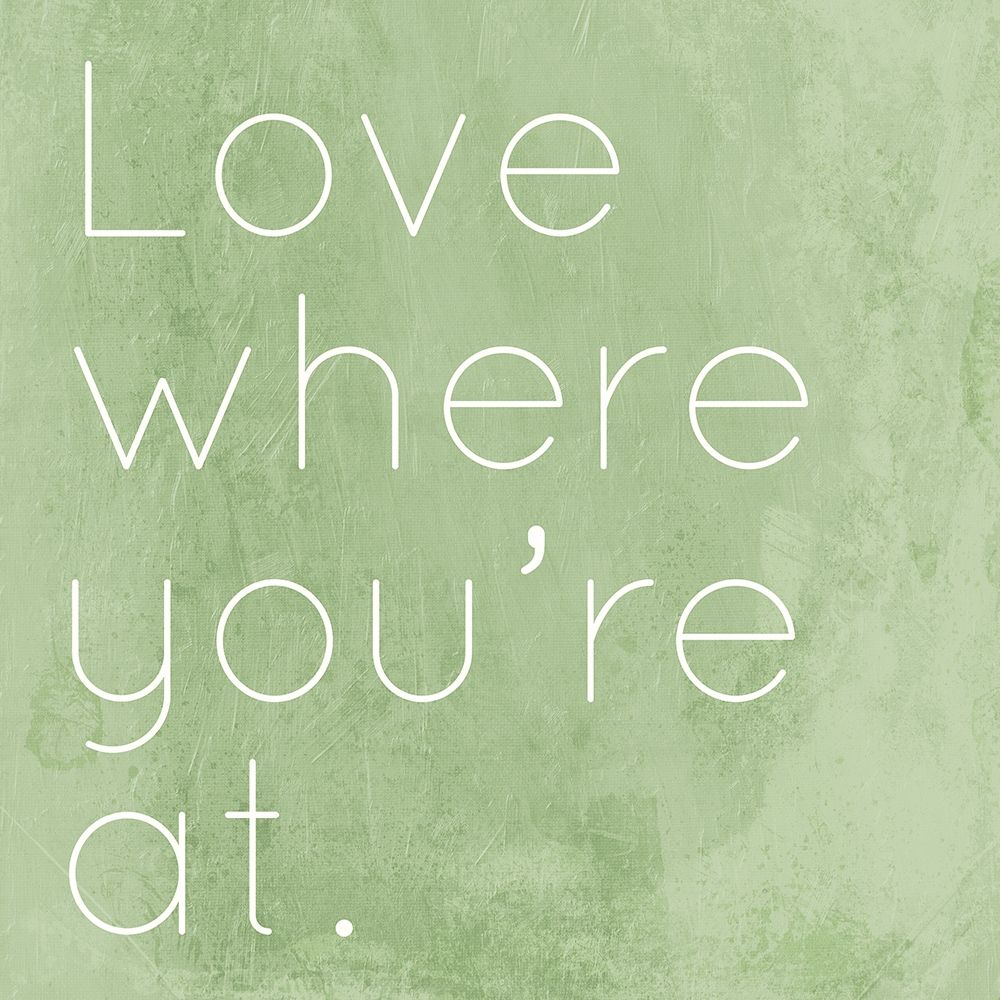 Love Where Youre At art print by Milli Villa for $57.95 CAD