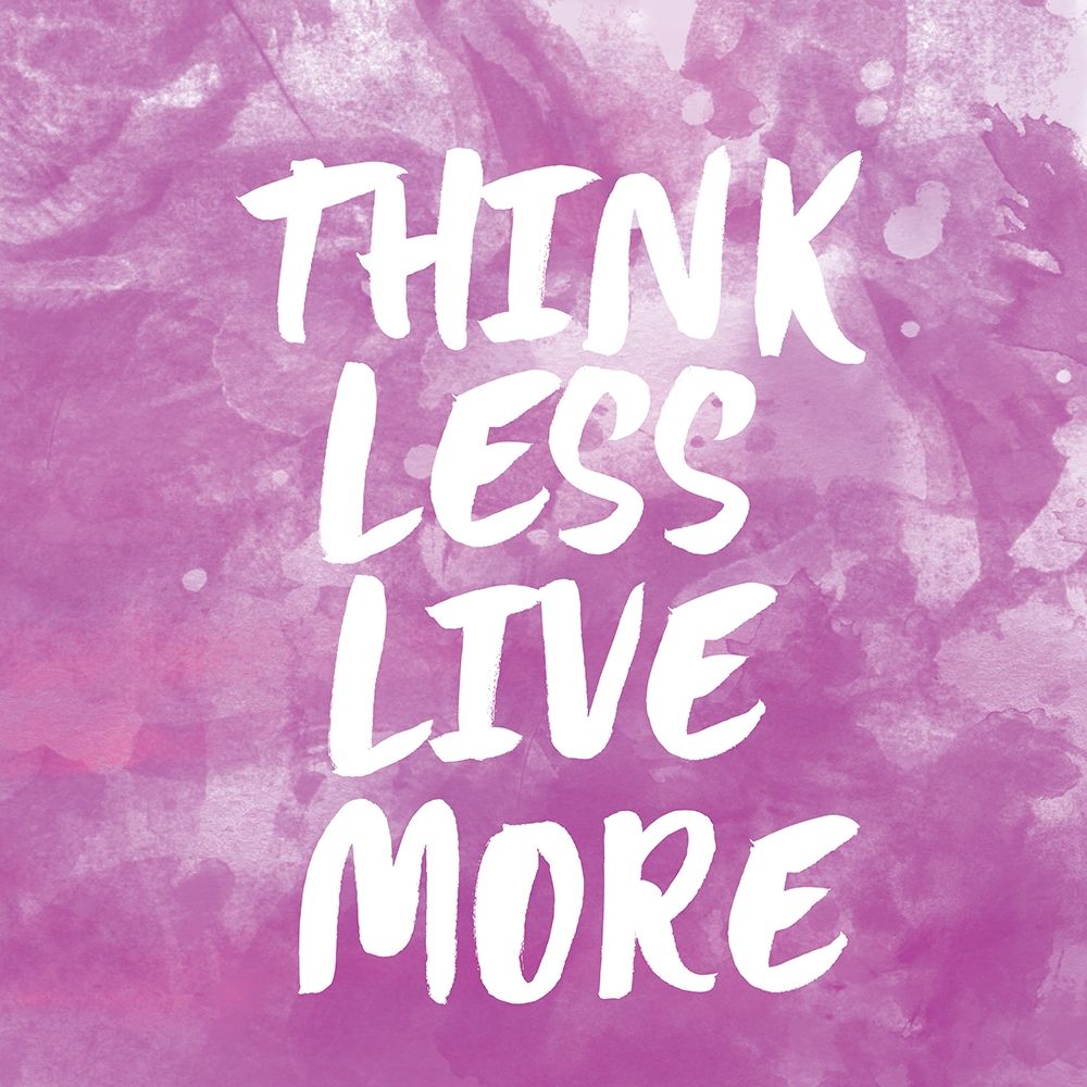 Think Less Live More art print by Lula Bijoux and Company for $57.95 CAD