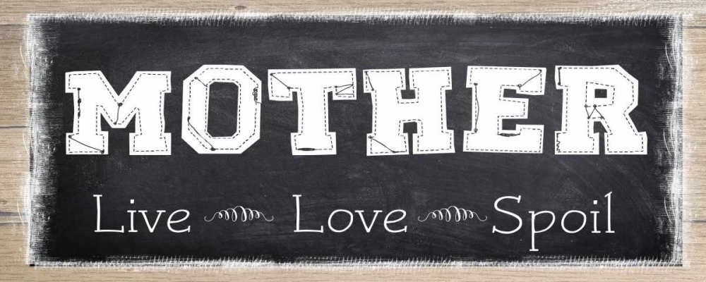 MOTHER LIVE LOVE SPOIL art print by Taylor Greene for $57.95 CAD