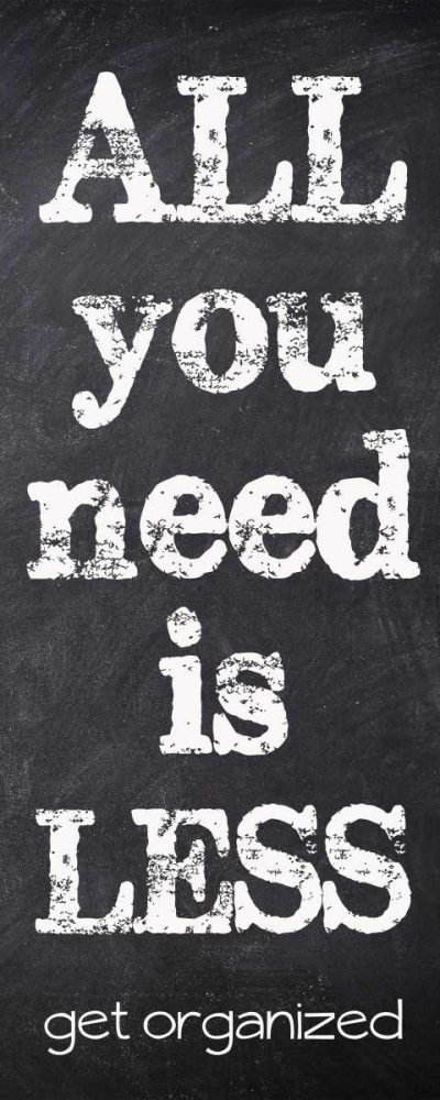 All You Need Is Less art print by Taylor Greene for $57.95 CAD